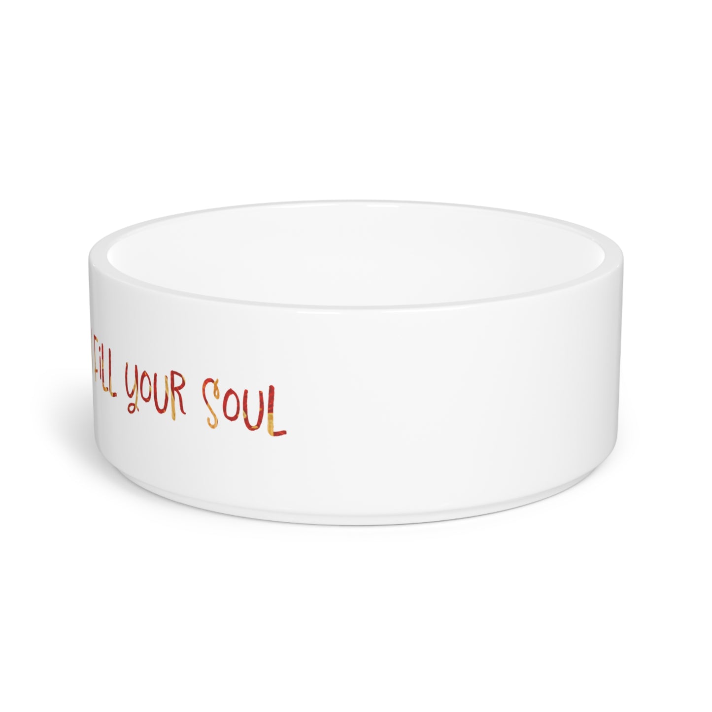 Fill My Bowl, I Fill Your Soul Pet Bowl