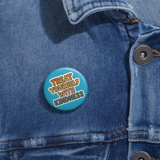 Treat Yourself with Kindness Pin Button