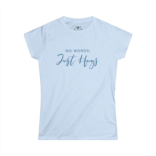 "No Words; Just Hugs" Soft Style Tee