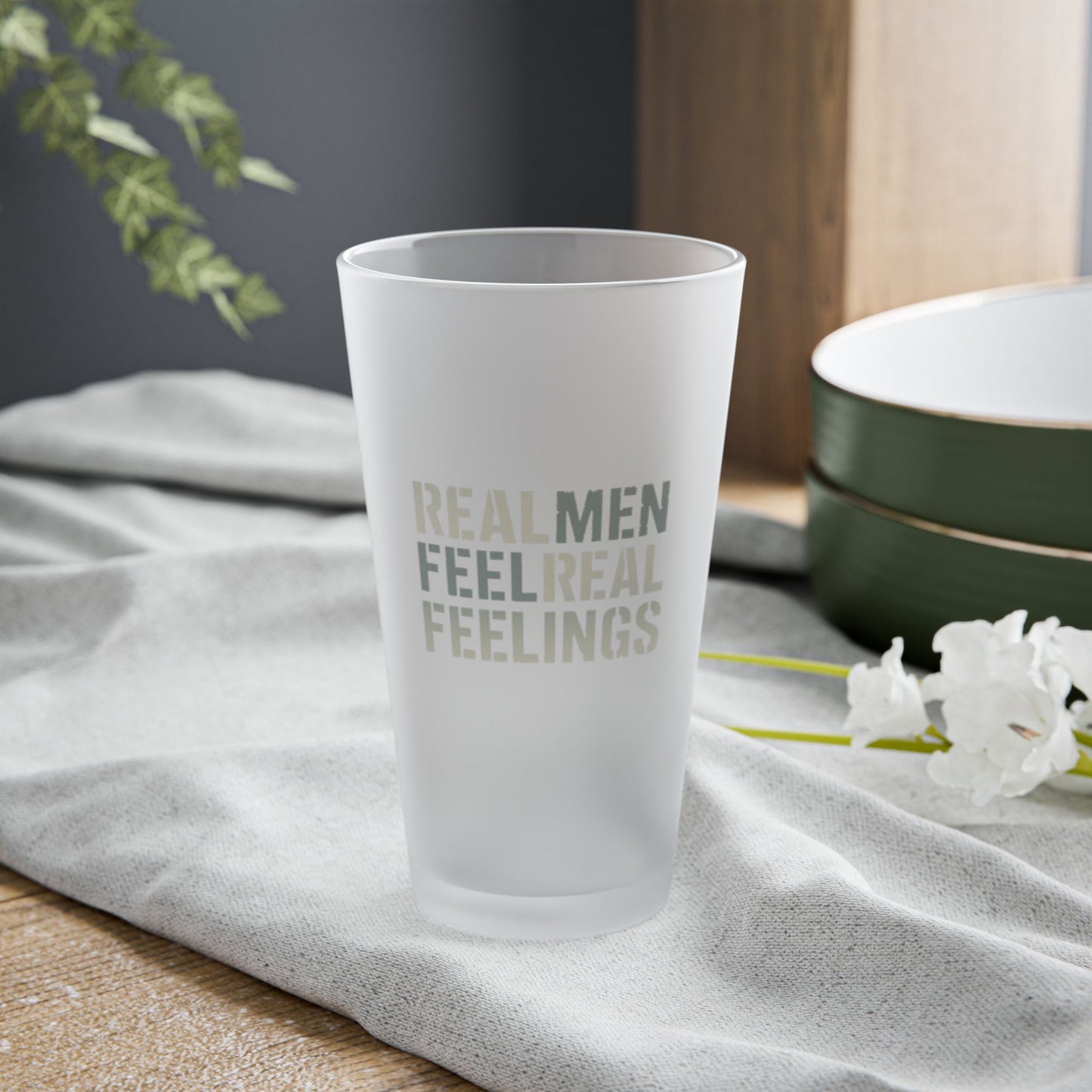 "Real Men Feel Real Feelings" Frosted Glass