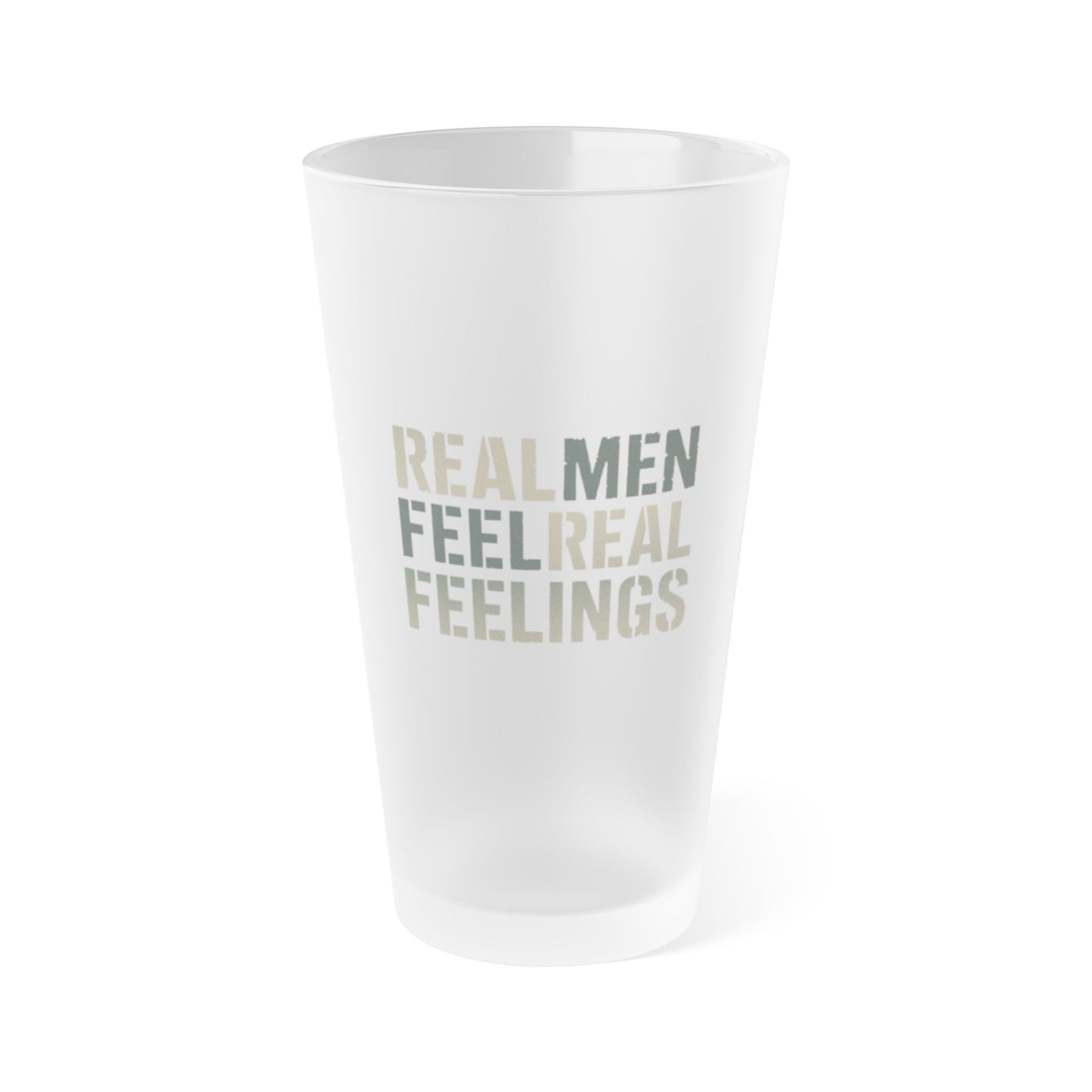 "Real Men Feel Real Feelings" Frosted Glass