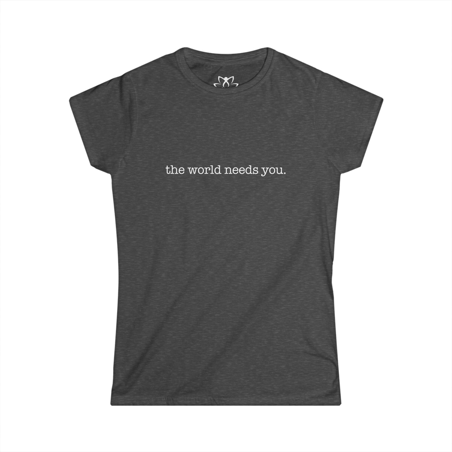 "The World Needs You" Soft Style Tee
