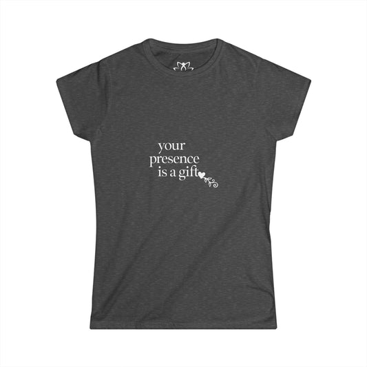 "Your Presence is a Gift" Soft Style Tee