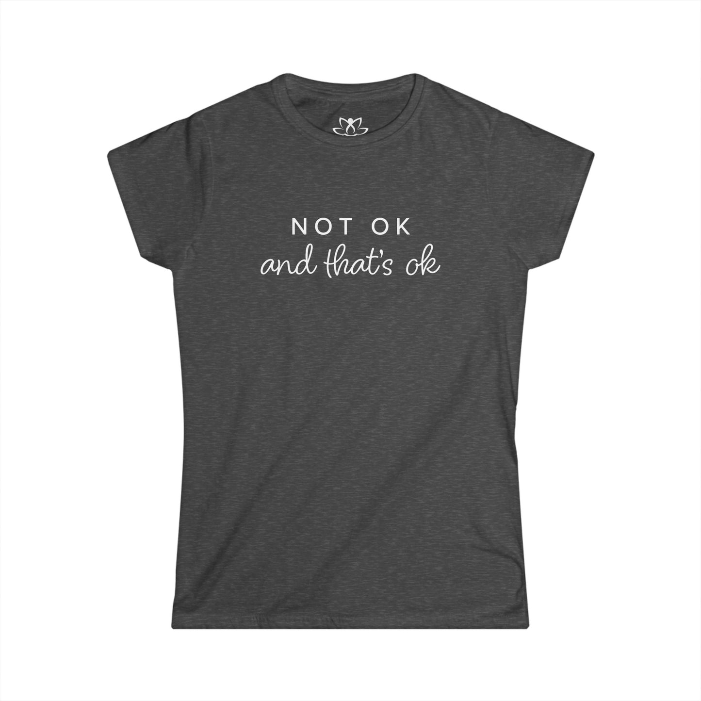 "Not Ok and That's Ok" Soft Style Tee