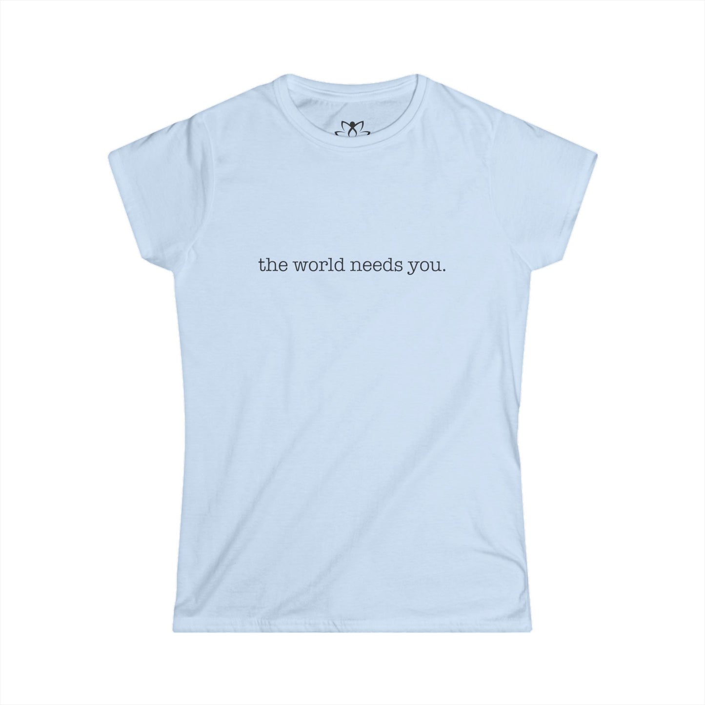 "The World Needs You" Soft Style Tee