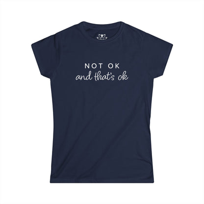 "Not Ok and That's Ok" Soft Style Tee