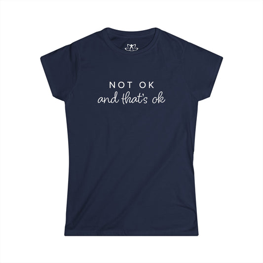 "Not Ok and That's Ok" Soft Style Tee