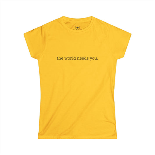 "The World Needs You" Soft Style Tee