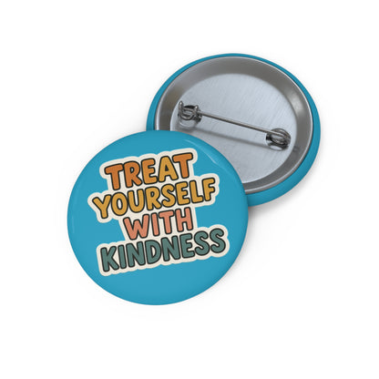 Treat Yourself with Kindness Pin Button