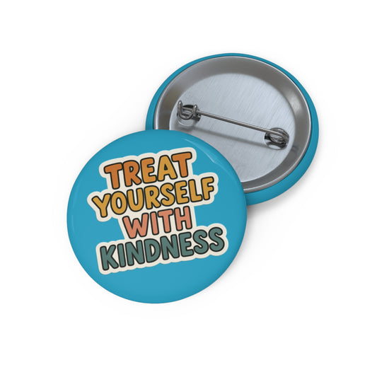 Treat Yourself with Kindness Pin Button