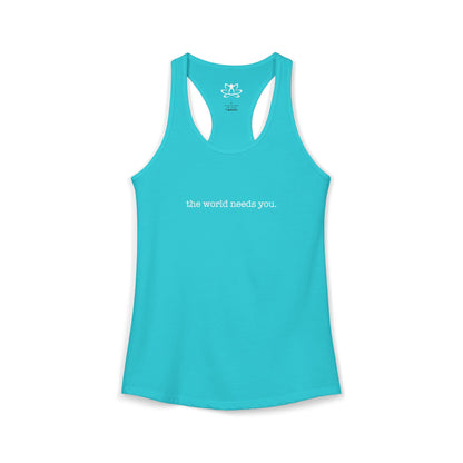 The World Needs You Racerback Tank