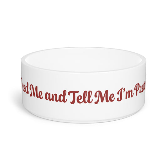 Feed Me and Tell Me I'm Pretty Pet Bowl