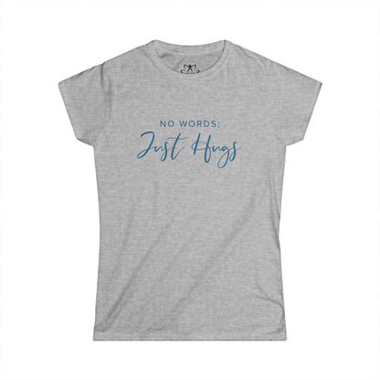 "No Words; Just Hugs" Soft Style Tee