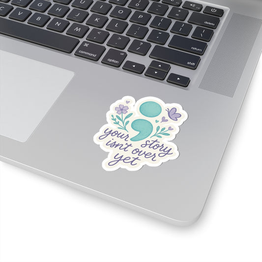 Your Story Isn't Over yet Kiss-Cut Sticker